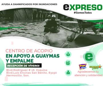 EXPRESO será centro de acopio para damnificados de Guaymas y Empalme