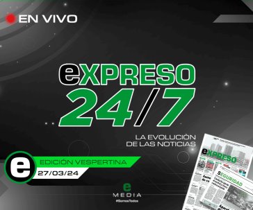 En Vivo | EXPRESO 24/7 Edición vespertina