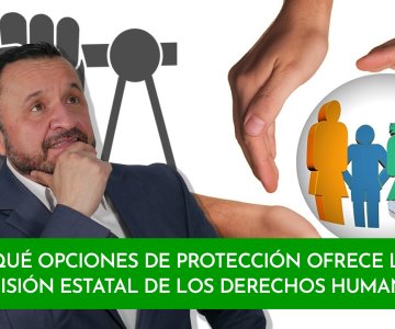 ¿Qué opciones de protección ofrece la CEDH?
