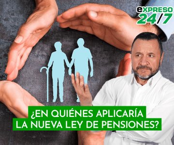 ¿En quiénes aplicaría la nueva Ley de Pensiones?