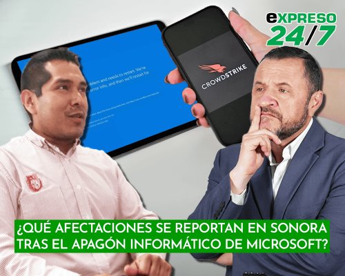 Sonora Cibersegura explica cómo ha afectado en Sonora la caída de Microsoft